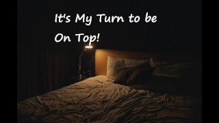 [M4F] It’s My Turn to be on Top!