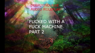 FUCKED BY A FUCK MACHINE PART2 ( AUDIO ROLEPLAY) INTENSE DIRTY NASTY  DADDY DOM